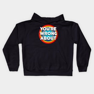 You're Wrong About Kids Hoodie